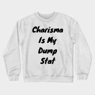 Charisma is my dump stat Crewneck Sweatshirt